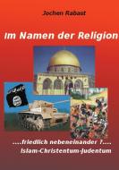 Im Namen der Religion di Jochen Rabast edito da Books on Demand