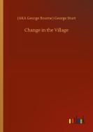 Change in the Village di (AKA George Bourne) George Sturt edito da Outlook Verlag
