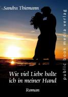 Wie viel Liebe halte ich in meiner Hand di Sandra Thiemann edito da Fouque Literaturverlag