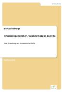 Beschäftigung und Qualifizierung in Europa di Markus Tenberge edito da Diplom.de
