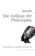 Die Anfänge der Philosophie di Pascal Debra edito da Books on Demand
