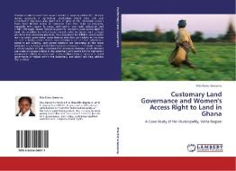 Customary Land Governance and Women's Access Right to Land in Ghana di Rita Esinu Sewornu edito da LAP Lambert Acad. Publ.