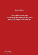 Die schweizerischen Konsumgenossenschaften, ihre Entwicklung und Resultate di Hans Müller edito da UNIKUM