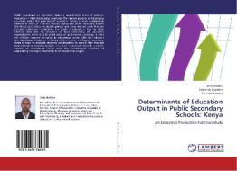 Determinants of Education Output in Public Secondary Schools: Kenya di John Ndiritu, Frederick Gravenir, Jotham Olembo edito da LAP Lambert Academic Publishing