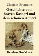 Geschichte vom braven Kasperl und dem schönen Annerl (Großdruck) di Clemens Brentano edito da Henricus
