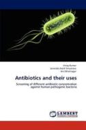 Antibiotics and their uses di Vinay Kumar, Janendra Nath Srivastava, Anil Bhatnagar edito da LAP Lambert Academic Publishing