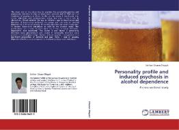Personality profile and induced psychosis in alcohol dependence di Sri Hari Charan Thiguti edito da LAP Lambert Academic Publishing