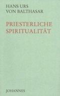 Priesterliche Spiritualität di Hans Urs von Balthasar edito da Johannes
