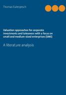 Valuation approaches for corporate investments and takeovers with a focus on small and medium-sized enterprises (SME) di Thomas Eulenpesch edito da TASSICIO
