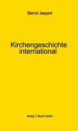 Kirchengeschichte international di Bernd Jaspert edito da Bautz, Traugott