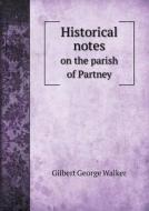 Historical Notes On The Parish Of Partney di Gilbert George Walker edito da Book On Demand Ltd.