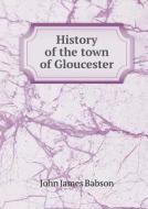 History Of The Town Of Gloucester di John James Babson edito da Book On Demand Ltd.