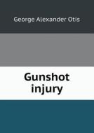 Gunshot Injury di George Alexander Otis edito da Book On Demand Ltd.