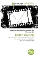 Berton Churchill di #Miller,  Frederic P. Vandome,  Agnes F. Mcbrewster,  John edito da Vdm Publishing House