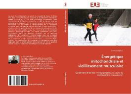 Énergétique mitochondriale et vieillissement musculaire di Gilles Gouspillou edito da Editions universitaires europeennes EUE