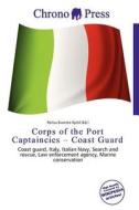Corps Of The Port Captaincies - Coast Guard edito da Chrono Press