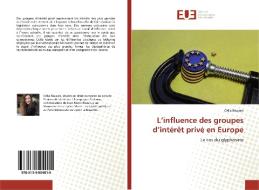 L'influence des groupes d'intérêt privé en Europe di Célia Bauvais edito da Editions universitaires europeennes EUE