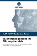 Talentmanagement im Bildungsbereich di Flor Fanny Santa Cruz Terán edito da Verlag Unser Wissen