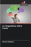 La linguistica oltre l'aula di Shivani Wadhwa edito da Edizioni Sapienza