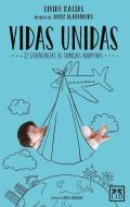 Vidas Unidas: 22 Experiencias de Familias Adoptivas di Macias Olvido edito da LID PUB