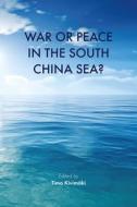 War or Peace in the South China Sea? di Timo Kivim¿ edito da Routledge