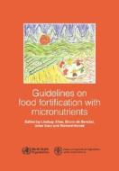 Guidelines on Food Fortification with Micronutrients di R. Hurrell edito da WORLD HEALTH ORGN