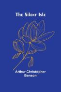 The Silent Isle di Arthur Christopher Benson edito da Alpha Edition