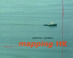 Mapping Hong Kong di Laurent Gutierrez edito da Map Book Publishers