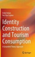 Identity Construction and Tourism Consumption: A Grounded Theory Approach di Erdal Arslan, Co&351, &nci Oya kun edito da SPRINGER NATURE