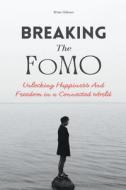 Breaking The FoMO Unlocking Happiness And Freedom in a Connected World di Brian Gibson edito da Vincenzo Nappi