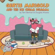 Gertie Marigold And The Ice Cream Dilemma di Douglas Alvarez edito da INDEPENDENT CAT