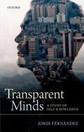 Transparent Minds: A Study of Self-Knowledge di Jordi Fernandez edito da OXFORD UNIV PR