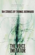 The Voice Imitator di Thomas Bernhard edito da The University of Chicago Press