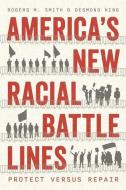 America's New Racial Battle Lines di Rogers M. Smith, Desmond King edito da The University Of Chicago Press