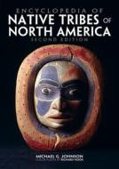 Encyclopedia Of Native Tribes Of North America di Michael G. Johnson edito da Firefly Books Ltd