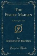 The Fisher-maiden: A Norwegian Tale (classic Reprint) di Bjï¿½rnstjerne Bjï¿½rnson edito da Forgotten Books