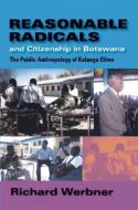 Reasonable Radicals and Citizenship in Botswana: The Public Anthropology of Kalanga Elites di Richard P. Werbner edito da Indiana University Press