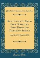 RFD Letter to Radio Farm Directors from Radio and Television Service: June 12, 1953-June 26, 1953 (Classic Reprint) di United States Department of Agriculture edito da Forgotten Books
