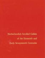 Netherlandish Scrolled Gables Of The Sixteenth And Early Seventeenth Centuries di Henry-Russell Hitchcock edito da Pennsylvania State University Press