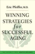 Winning Strategies for Successfull Aging di Eric Pfeiffer edito da Yale University Press