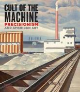 Cult of the Machine di Emma Acker, Charles Brock, Julian Cox, Lauren Palmor edito da Yale University Press