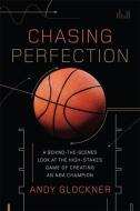 Chasing Perfection: A Behind-The-Scenes Look at the High-Stakes Game of Creating an NBA Champion di Andy Glockner edito da DA CAPO PR INC