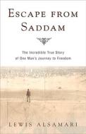 Escape from Saddam: The Incredible True Story of One Man's Journey to Freedom di Lewis Alsamari edito da Three Rivers Press (CA)