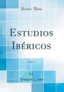Estudios Ibéricos, Vol. 1 (Classic Reprint) di Joaquin Costa edito da Forgotten Books