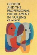 Gender and the Professional Predicament in Nursing di Celia Davies edito da McGraw-Hill Education