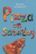 Pizza On Saturday di Rachel Anderson edito da Hachette Children\'s Books