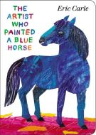 The Artist Who Painted a Blue Horse di Eric Carle edito da Philomel Books