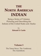 The North American Indian Volume 3 - The Teton Sioux, The Yanktonai, The Assiniboin di Edward S. Curtis edito da North American Book Distributors, LLC
