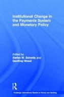 Institutional Change in the Payments System and Monetary Policy di S.W. Schmitz, Geoffrey Wood edito da Taylor & Francis Ltd