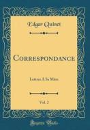 Correspondance, Vol. 2: Lettres a Sa Mere (Classic Reprint) di Edgar Quinet edito da Forgotten Books